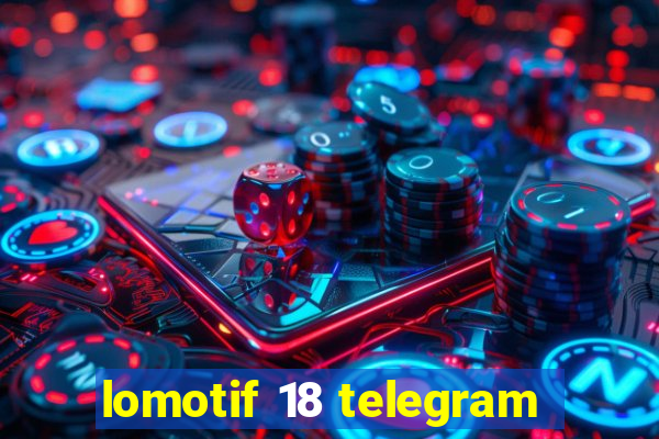 lomotif 18 telegram